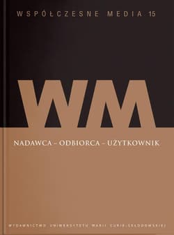Współczesne media t.15: Nadawca - odbiorca - użytkownik W kręgu inspiracji personalizmem ekonomicznym - Podstawka Beata