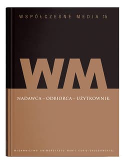Współczesne media t.15: Nadawca - odbiorca - użytkownik W kręgu inspiracji personalizmem ekonomicznym - Podstawka Beata