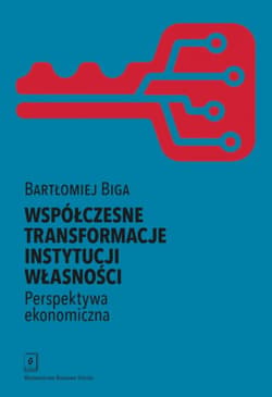 Współczesne transformacje instytucji własności Perspektywa ekonomiczna - Bartłomiej Biga
