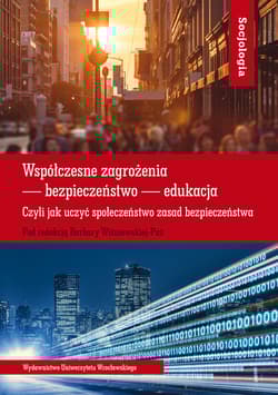 Współczesne zagrożenia - bezpieczeństwo - edukacja. Czyli jak uczyć społeczeństwo zasad bezpieczeństwa