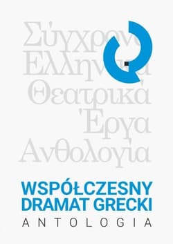 Współczesny dramat grecki. Antologia - Szyler Ewa
