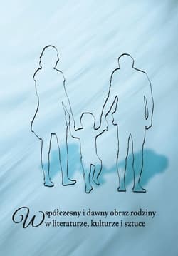 Współczesny i dawny obraz rodziny w literaturze, kulturze i sztuce