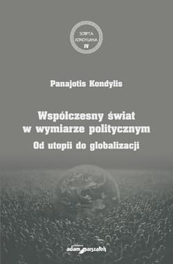 Współczesny świat w wymiarze politycznym Od utopii do globalizacji - Panajotis Kondylis