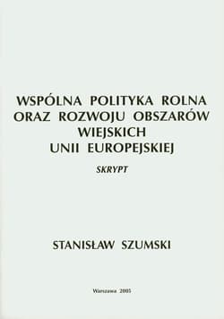 Wspólna Polityka Rolna oraz Rozwoju Obszarów Wiejskich Unii Europejskiej - Stanisław Szumski