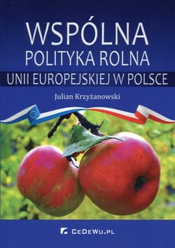 Wspólna polityka rolna Unii Europejskiej w Polsce - Julian Krzyżanowski