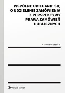Wspólne ubieganie się o udzielenie zamówienia z perspektywy prawa zamówień publicznych - Mateusz Brzeziński