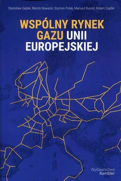 Wspólny rynek gazu Unii Europejskiej - Gędek Stanisław, Nowacki Marcin, Polak Szymon, Ruszel Mariusz, Zajdler Robert