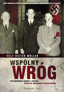 Wspólny wróg. Hitlerowskie Niemcy i Polska przeciw Związkowi Radzieckiemu - Rolf-Dieter Muller