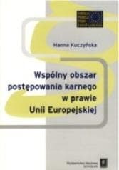 Wspólnyy obszar postępowania karnego w prawie... - Hanna Kuczyńska