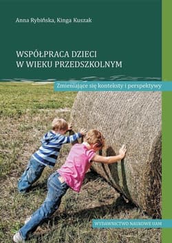 Współpraca dzieci w wieku przedszkolnym Zmieniające się konteksty i perspektywy