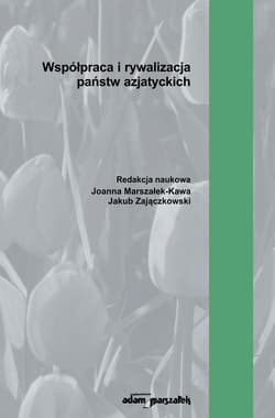 Współpraca i rywalizacja państw azjatyckich - Jakub Zajączkowski, Joanna Marszałek-Kawa