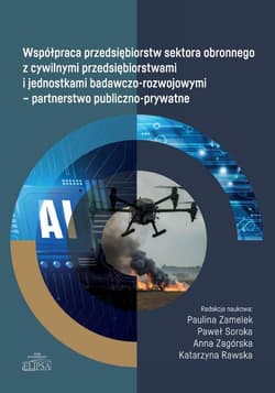 Współpraca przedsiębiorstw sektora obronnego z cywilnymi przedsiębiorstwami i jednostkami badawczo-r - Praca zbiorowa