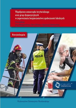 Współpraca samorządu terytorialnego oraz grup dyspozycyjnych w zapewnianiu bezpieczeństwa społeczności lokalnych - Praca zbiorowa