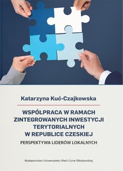 Współpraca w ramach Zintegrowanych Inwestycji Terytorialnych w Republice Czeskiej Perspektywa liderów lokalnych - Katarzyna Kuć-Czajkowska