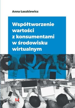 Współtworzenie wartości z konsumentami w środowisku wirtualnym - Anna Łaszkiewicz