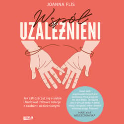 Współuzależnieni. Jak zatroszczyć się o siebie i budować zdrowe relacje z osobami uzależnionymi - audiobook - Joanna Flis
