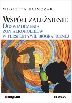 Współuzależnienie Doświadczenia żon alkoholików w perspektywie biograficznej - Klimczak Wioletta