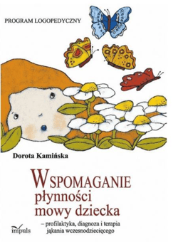 Wspomaganie płynności mowy dziecka - profilaktyka, diagnoza i terapia jąkania wczesnodziecięcego pedagogika - Dorota Kamińska