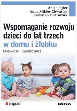 Wspomaganie rozwoju dzieci do lat trzech w domu i żłobku. Możliwości i ograniczenia - Jegier Aneta