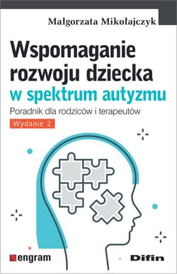 Wspomaganie rozwoju dziecka w spektrum autyzmu Poradnik dla rodziców i terapeutów. Wydanie 2 - Małgorzata Mikołajczyk
