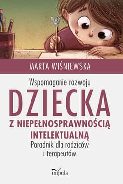 Wspomaganie rozwoju dziecka z niepełnosprawnością intelektualną pedagogika - Marta Wiśniewska