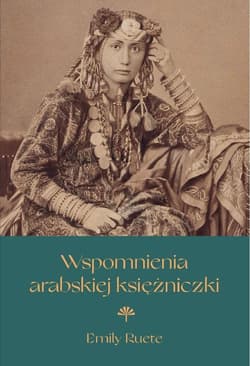 Wspomnienia arabskiej księżniczki - Emily Ruete