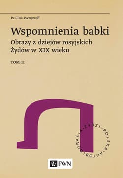 Wspomnienia babki. Obrazy z dziejów rosyjskich Żydów w XIX wieku. Tom 2 - Paulina Wengeroff