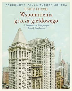 Wspomnienia gracza giełdowego Wydanie z komentarzem historycznym Jona D. Markmana - Edwin Lefevre, Markman Jon