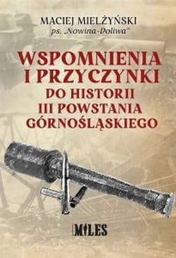 Wspomnienia i przyczynki do historii III Powstania Górnośląskiego - Maciej Mielżyński
