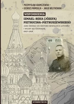 Wspomnienia Izmael-beka (Józefa) Pietrucina-Pietruszewskiego jako źródło do historii rewolucji lutowej - Pietrucin-Pietruszewski Józef, Mamoulia Georges, Wojtko Jakub