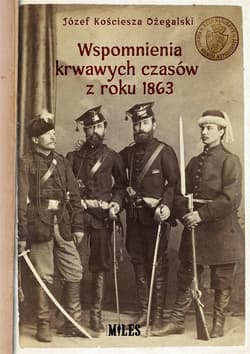 Wspomnienia krwawych czasów z roku 1863 - Kościesza Ożegalski Józef