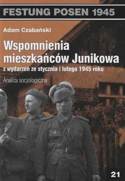 Wspomnienia mieszkańców Junikowa ze stycznia i lutego 1945 roku. Analiza socjologiczna - Czabański Adam