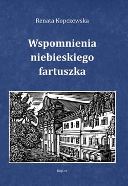 Wspomnienia niebieskiego fartuszka - Renata Kopczewska