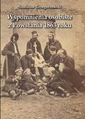 Wspomnienia osobiste z Powstania 1863 roku - Stanisław Grzegorzewski