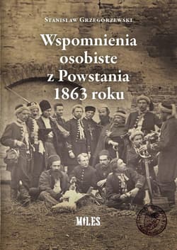Wspomnienia osobiste z Powstania 1863 roku - Stanisław Grzegorzewski