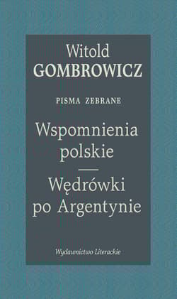 Wspomnienia polskie. Wędrówki po Argentynie. Pisma zebrane - Witold Gombrowicz