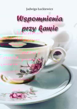 Wspomnienia przy kawie - Jadwiga Łuckiewicz