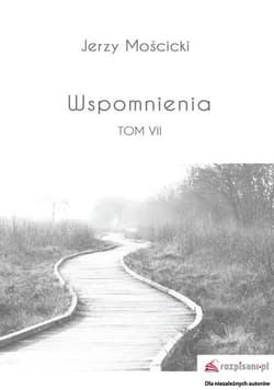 Wspomnienia Tom 7 - Jerzy Mościcki
