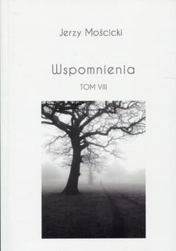 Wspomnienia Tom VIII - Jerzy Mościcki