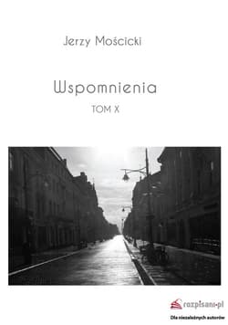 Wspomnienia Tom X - Jerzy Mościcki