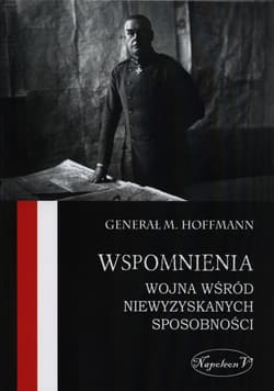 Wspomnienia Wojna wśród niewyzyskanych sposobności - Max Hoffmann