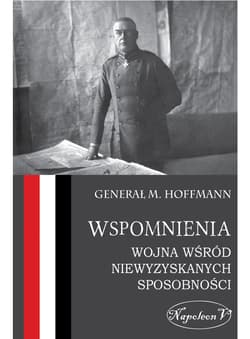 Wspomnienia Wojna wśród niewyzyskanych sposobności - Max Hoffmann