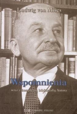 Wspomnienia wraz z kompletną bibliografią Autora - Mises Ludwig von