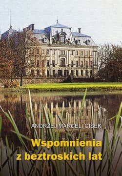 Wspomnienia z beztroskich lat - Andrzej Marceli  Cisek