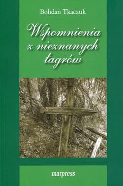 Wspomnienia z nieznanych łagrów - Bohdan Tkaczuk