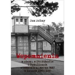 Wspomnienia z obozu w Stutthofie i Potulicach więźnia o numerze 9889 w latach 1940-1945
