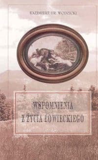 Wspomnienia z życia łowieckiego - Kazimierz Wodzicki