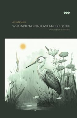 Wspomnienia znad Kamiennego Brodu Wiersze pisane sercem - Anna Moczek