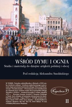 Wśród dymu i ognia Studia i materiały do dziejów artylerii polskiej i obcej Tom 2