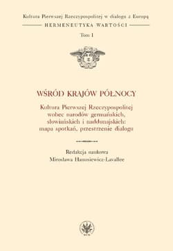 Wśród krajów Północy Kultura Pierwszej Rzeczypospolitej wobec narodów germańskich, słowiańskich - Hanusiewicz-Lavallee Mirosława